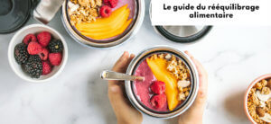 Guide du rééquilibrage alimentaire